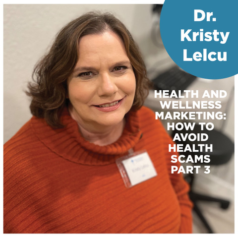 How to Avoid Health Scams Part III from Dr. Kristy Lelcu